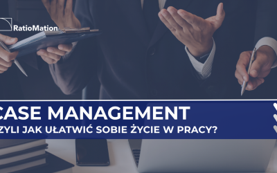Case Management – czyli jak ułatwić sobie życie w pracy?